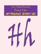 My Peanut Story (H) di A. L. Dawn French edito da Createspace Independent Publishing Platform