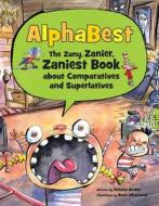 Alphabest: The Zany, Zanier, Zaniest Book about Comparatives and Superlatives di Helaine Becker edito da Kids Can Press