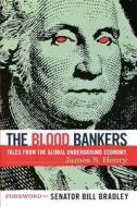 The Blood Bankers: Tales from the Global Underground Economy di James S. Henry, Bill Bradley edito da THUNDERS MOUTH PRESS