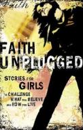Faith Unplugged: Stories for Girls to Challenge What You Believe and How You Live edito da Honor Books