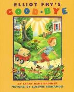 Elliot Fry's Goodbye di Larry Dane Brimner edito da Boyds Mills Press