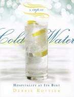 A Cup of Cold Water: Hospitality at Its Best di Debbie E. Rottier edito da YWAM PUB