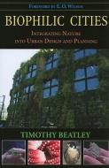 Biophilic Cities di Timothy Beatley edito da Island Press