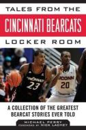 Tales from the Cincinnati Bearcats Locker Room: A Collection of the Greatest Bearcat Stories Ever Told di Michael Perry edito da SPORTS PUB INC