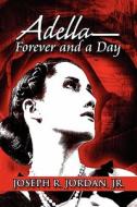 Adella-forever And A Day di Jr Joseph R Jordan, Joseph R Jordan edito da America Star Books