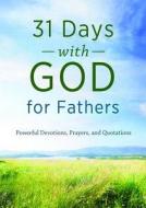 31 Days with God for Fathers: Powerful Devotions, Prayers, and Quotations edito da Barbour Publishing