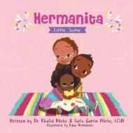 Hermanita: Little Sister di Khalid White, Isela Garcia White edito da REVIVAL WAVES OF GLORY MINISTR