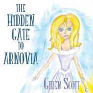 The Hidden Gate to Arnovia di Gwen Scott edito da America Star Books