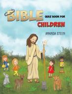 Bible Quiz Book for Children di Amanda Steen edito da AUSTIN MACAULEY