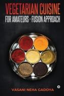 Vegetarian Cuisine for Amateurs - Fusion Approach di Vasani Neha Gadoya edito da HARPERCOLLINS 360