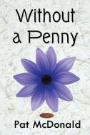 Without a Penny di Pat McDonald edito da Strategic Book Publishing & Rights Agency, LLC