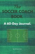 The Soccer Coach Book: A 60-Day Journal: Tactics, Writing & Reflection di Exercises edito da LIGHTNING SOURCE INC