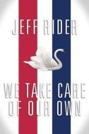 We Take Care Of Our Own di Jeff Rider edito da Austin Macauley Publishers