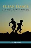 Susan Isaacs: A Life Freeing the Minds of Children di Philip Graham edito da OPEN BOOK PUBL S