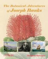 The Botanical Adventures of Joseph Banks di Christina Harrison edito da ROYAL BOTANIC GARDENS KEW