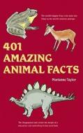 401 Amazing Animal Facts di Marianne Taylor edito da NEW HOLLAND UK
