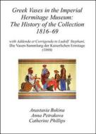 Greek Vases in the Imperial Hermitage Museum: The History of the Collection 1816-69: With Addenda Et Corrigenda to Ludol edito da ARCHAEOPRESS ARCHAEOLOGY