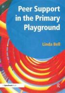 Peer Support in the Primary Playground di Linda Bell edito da Routledge