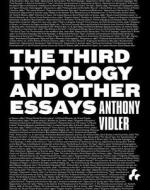The Third Typology and Other Essays di Anthony Vidler edito da Artifice
