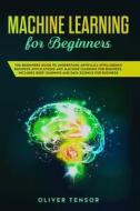 Machine Learning For Beginners di Tensor Oliver Tensor edito da Smart Online Ltd