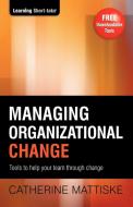Managing Organizational Change di Catherine Mattiske edito da TPC - The Performance Company Pty Limited