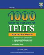 Columbia 1000 Words You Must Know for Ielts: Book Two with Answers di Richard Lee Ph. D. edito da Columbia Press