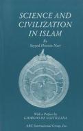 Science and Civilization in Islam di Seyyed Hossein Nasr edito da Kazi Publications