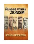 Founding Fathers of Zionism di B. Netanyahu edito da Blue Channel Media, LLC