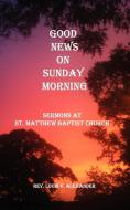 Good News on Sunday Morning di L V Alexander edito da Searchlight Press