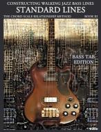 Constructing Walking Jazz Bass Lines Book III - Walking Bass Lines - Standard Lines Bass Tab Edition di Steven Mooney edito da STEVEN MOONEY
