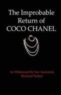 The Improbable Return of Coco Chanel: As Witnessed by Her Assistant, Richard Parker di Richard Parker edito da eBook Bakery