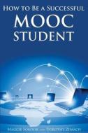 How to Be a Successful Mooc Student di Maggie Sokolik, Dorothy Zemach edito da Wayzgoose Press