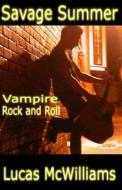 Savage Summer: Vampire Rock and Roll di Lucas McWilliams edito da Progressive Rising Phoenix Press