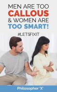 Men Are Too CALLOUS  & Women Are TOO SMART! di Philosopher X edito da 3G Publishing, Inc.