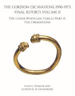 The Gordion Excavations, 1950-1973: Final Reports Volume II; The Lesser Phrygian Tumuli Part 2 the Cremations di Ellen L. Kohler edito da UNIV OF PENNSYLVANIA MUSEUM PU