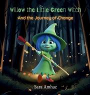 Willow the Little Green Witch And the Journey of Change di Sara Amhaz edito da WE HEARD YOU LIKE BOOKS