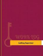Lathing Supervisor Work Log: Work Journal, Work Diary, Log - 131 Pages, 8.5 X 11 Inches di Key Work Logs edito da Createspace Independent Publishing Platform