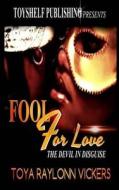 Fool for Love: The Devil in Disguise di Toya Raylonn Vickers edito da Createspace Independent Publishing Platform