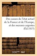 Des Causes de l'État Actuel de la France Et de l'Europe, Et Des Mesures Urgentes (Éd.1815) di Sans Auteur edito da HACHETTE LIVRE