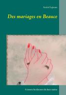 Des mariages en Beauce di André Lejeune edito da Books on Demand