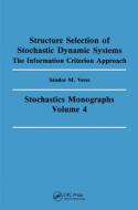 Structure Selection of Stochastic Dynamic Systems di Sandor M. Veres, S. M. Veres edito da CRC Press