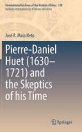 Pierre-Daniel Huet (1630¿1721) and the Skeptics of his Time di José R. Maia Neto edito da Springer International Publishing