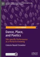 Dance, Place, and Poetics di Celeste Nazeli Snowber edito da Springer International Publishing