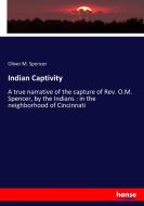 Indian Captivity di Oliver M. Spencer edito da hansebooks