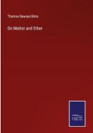 On Matter and Ether di Thomas Rawson Birks edito da Salzwasser-Verlag