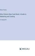 Miss Parloa's New Cook Book; A Guide to Marketing and Cooking di Maria Parloa edito da Megali Verlag