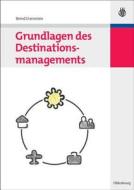 Grundlagen Des Destinationsmanagements di Bernd Eisenstein edito da de Gruyter Oldenbourg
