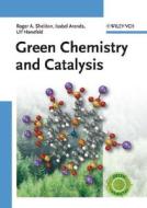 Green Chemistry And Catalysis di R. A. Sheldon, Isabella Arends, Ulf Hanefeld edito da Wiley-vch Verlag Gmbh