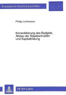 Konsolidierung des Budgets, Abbau der Staatsschulden und Kapitalbildung di Philipp Lichtenauer edito da Lang, Peter GmbH