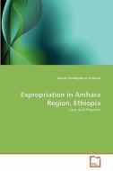 Expropriation in Amhara Region, Ethiopia di Daniel Weldegebriel Ambaye edito da VDM Verlag